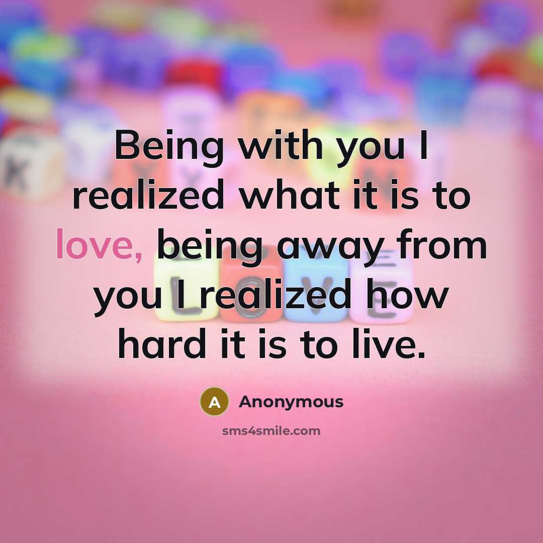 “Being with you I realized what it is to love,…” quote by Anonymous