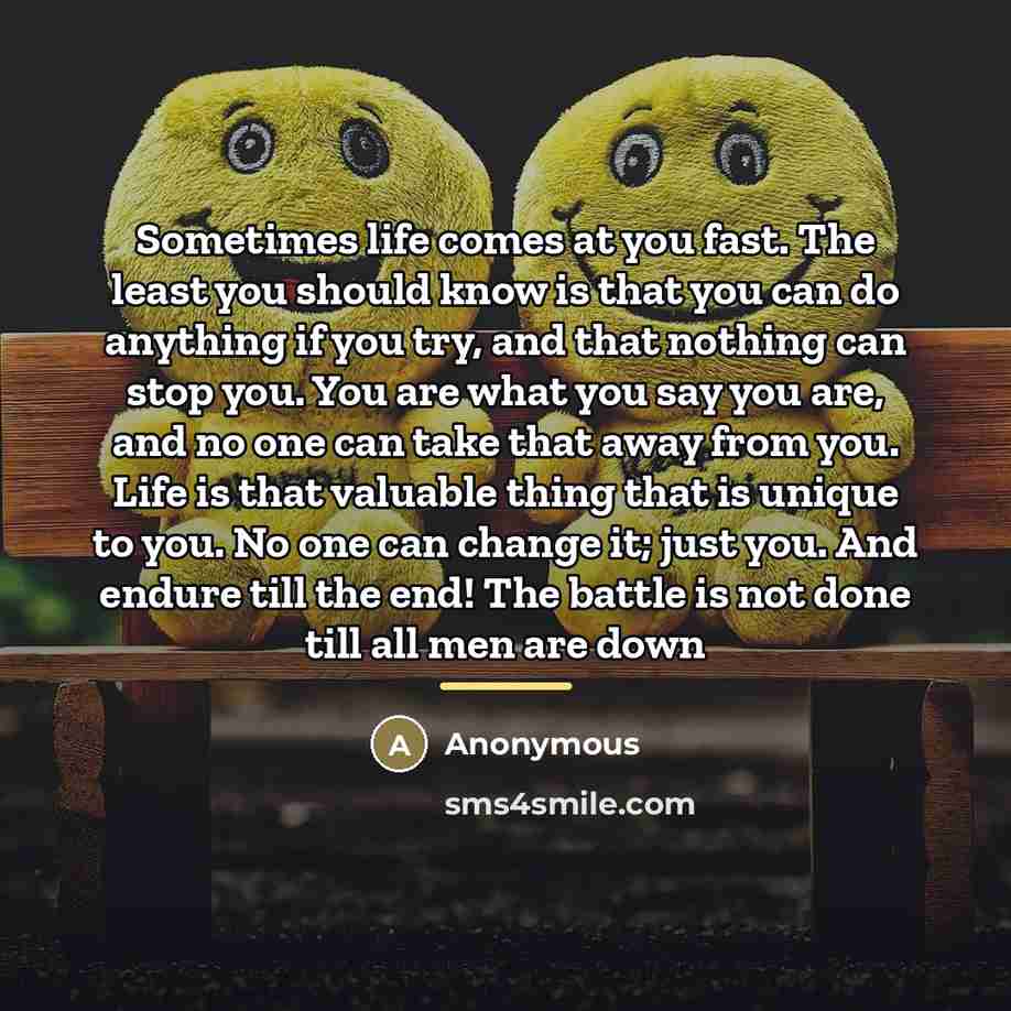 “Sometimes life comes at you fast. The least you should…” quote by Anonymous