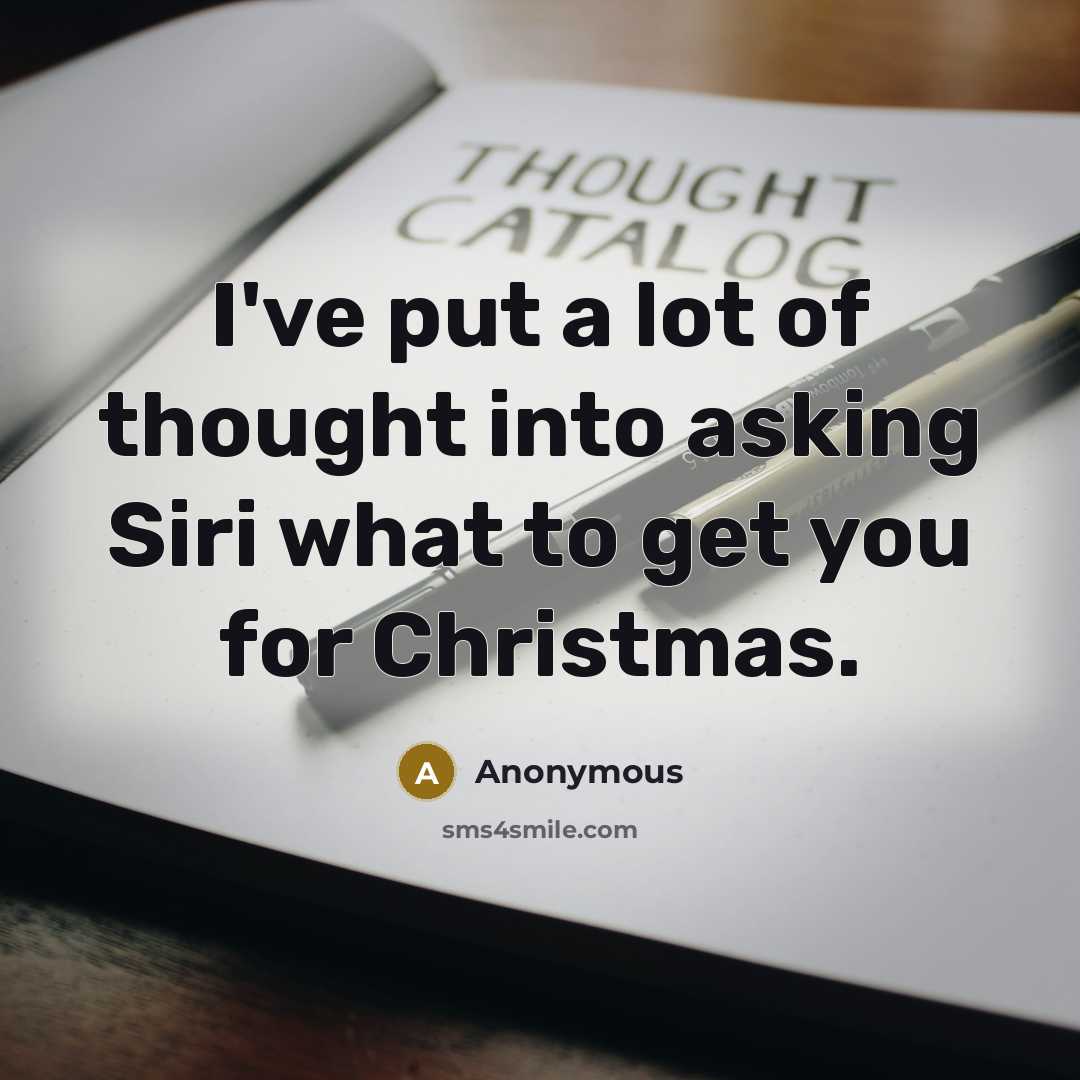 “I've put a lot of thought into asking Siri what…” quote by Anonymous