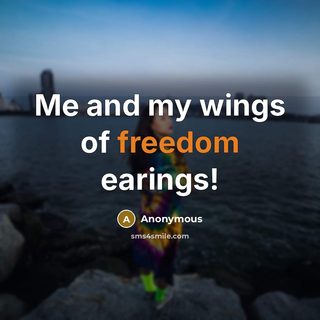“Me and my wings of freedom earings!” quote by Anonymous