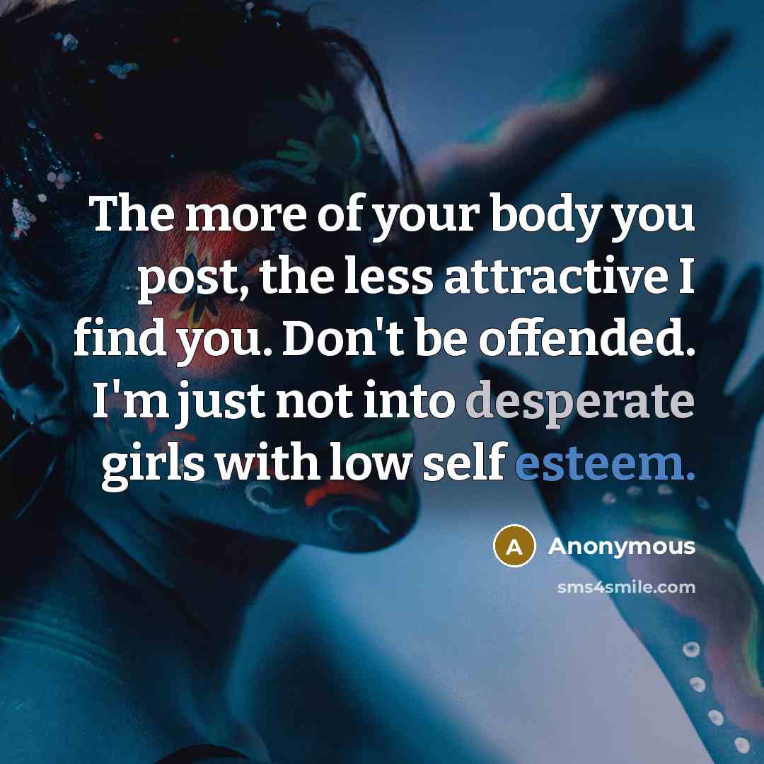 “The more of your body you post, the less attractive…” quote by Anonymous