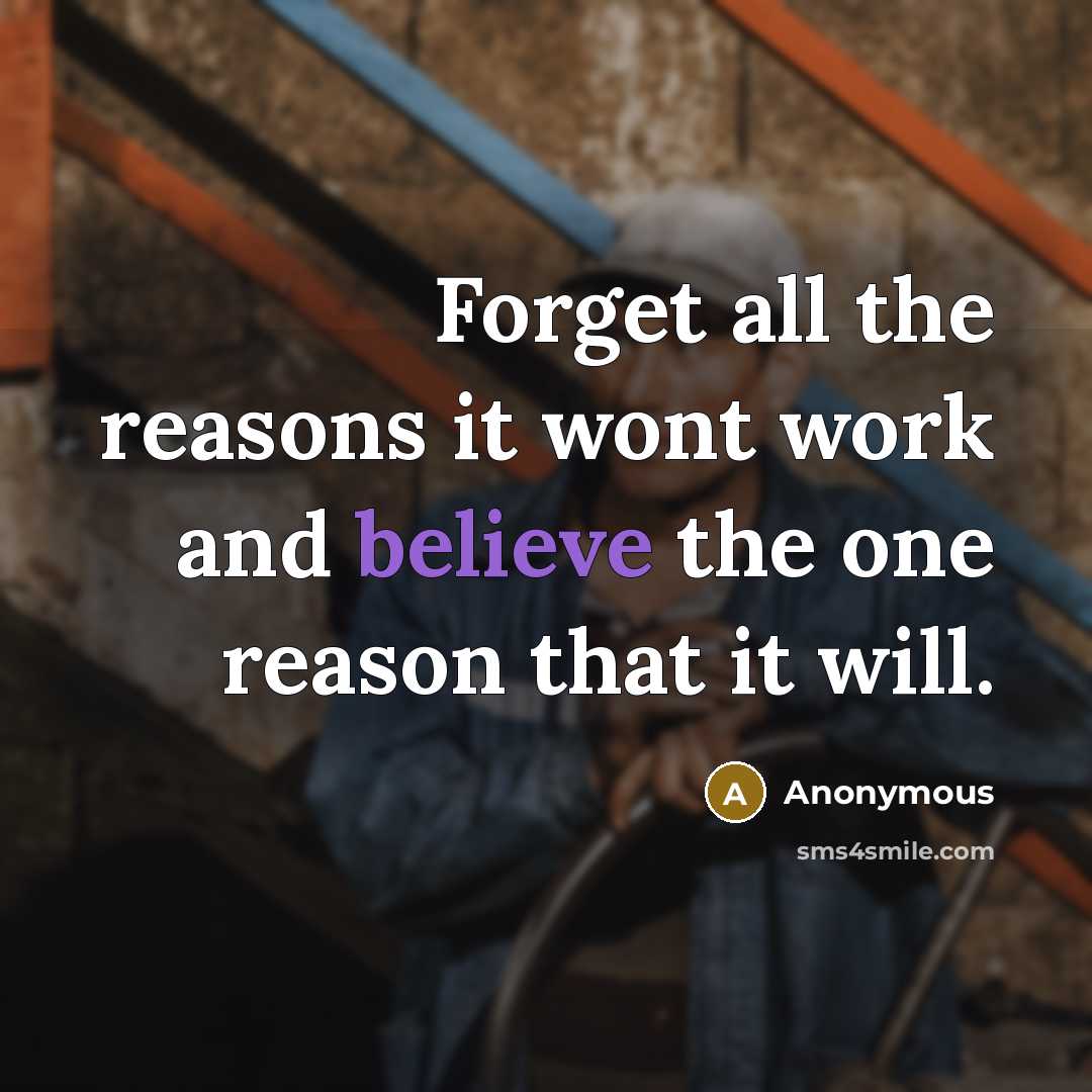 “Forget all the reasons it wont work and believe the…” quote by Anonymous