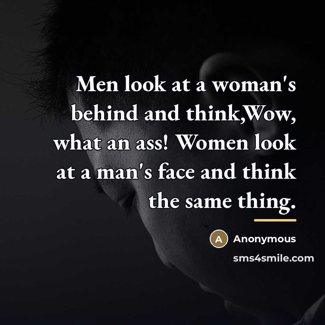 “Men look at a woman's behind and think,Wow, what an…” quote by Anonymous
