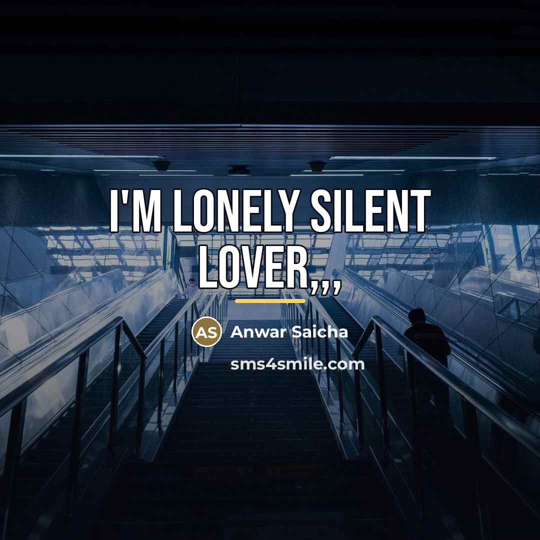 “I'm LoNeLy sIlEnT LoVeR,,,…” quote by Anwar Saicha