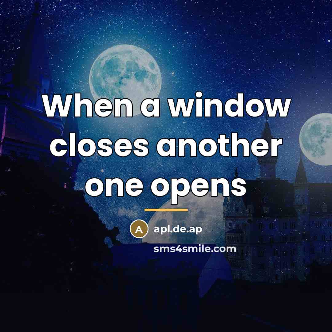 “When a window closes another one opens…” quote by apl.de.ap
