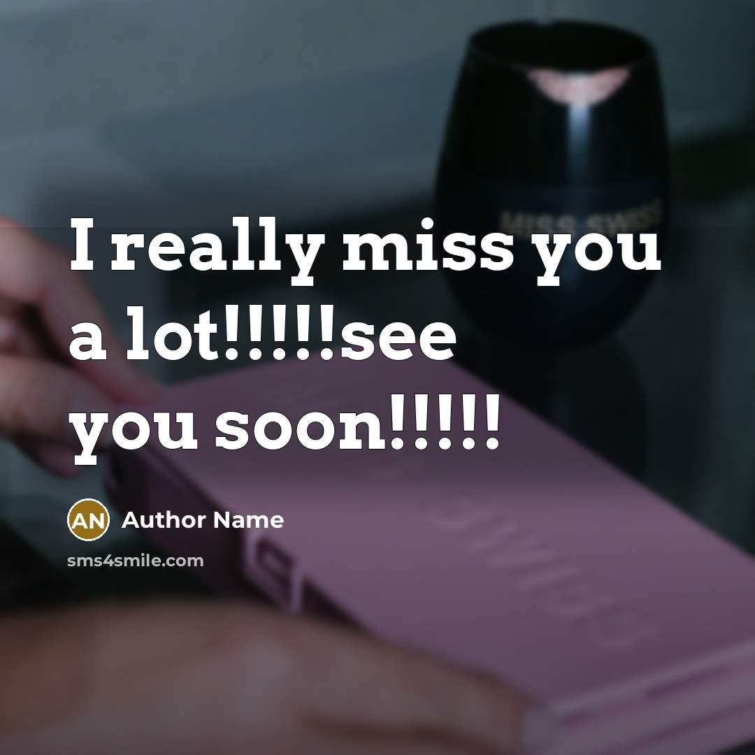 “I really miss you a lot!!!!!see you soon!!!!!…” quote by Author Name