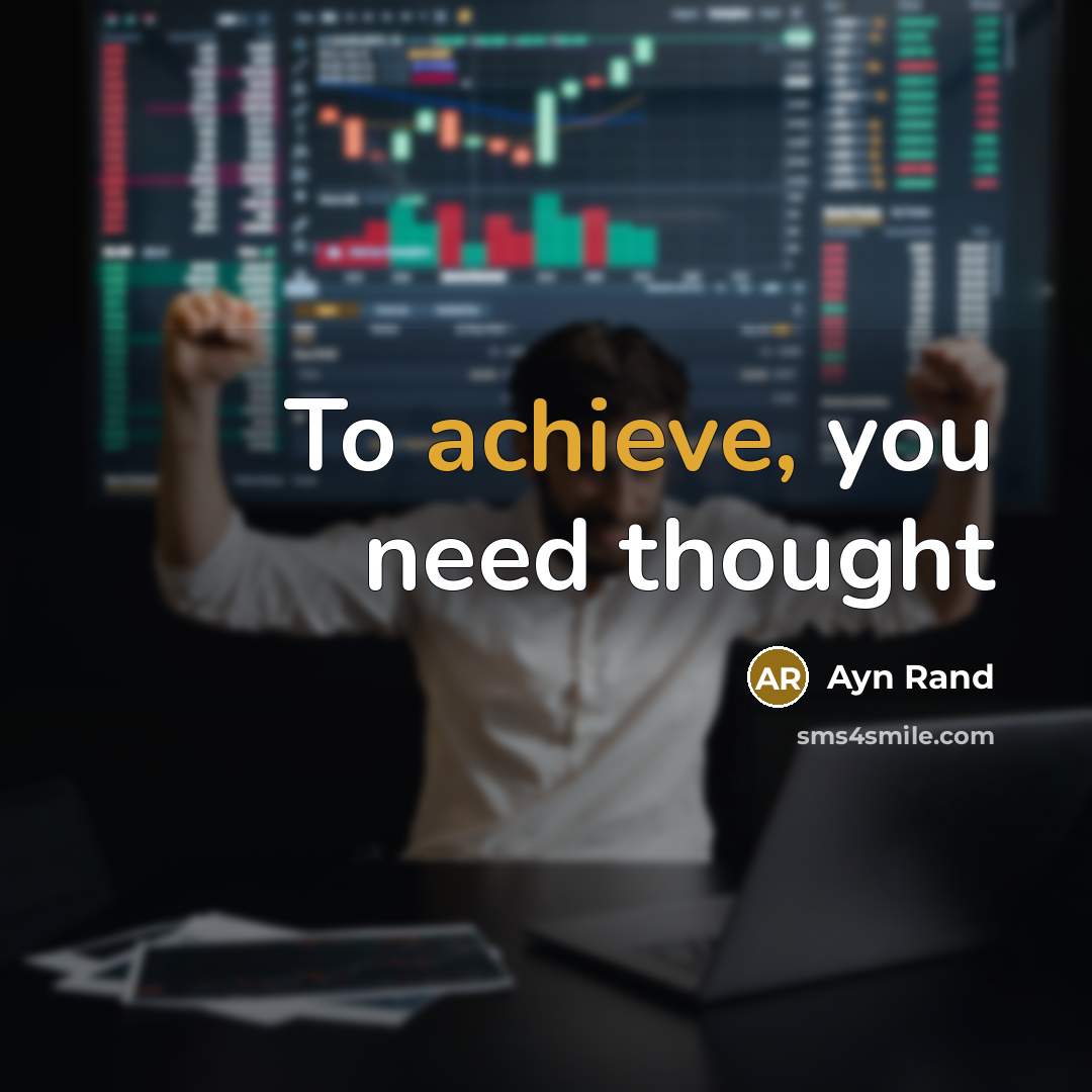 “To achieve, you need thought…” quote by Ayn Rand