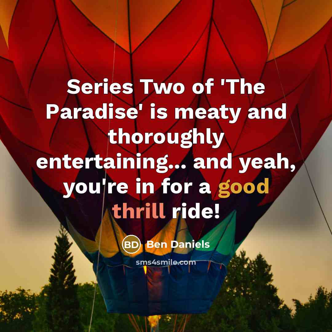 “Series Two of 'The Paradise' is meaty and thoroughly entertaining...…” quote by Ben Daniels