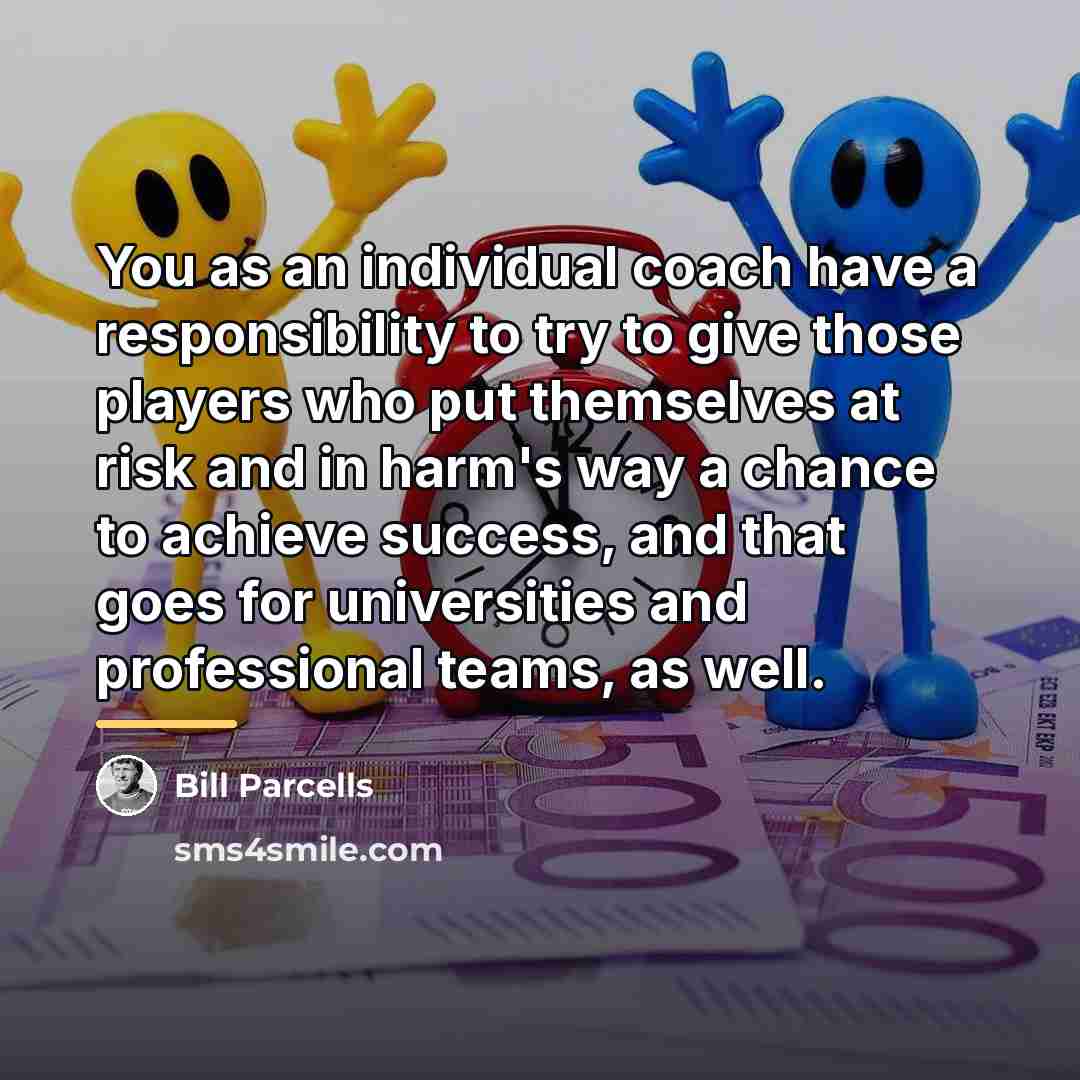 “You as an individual coach have a responsibility to try…” quote by Bill Parcells