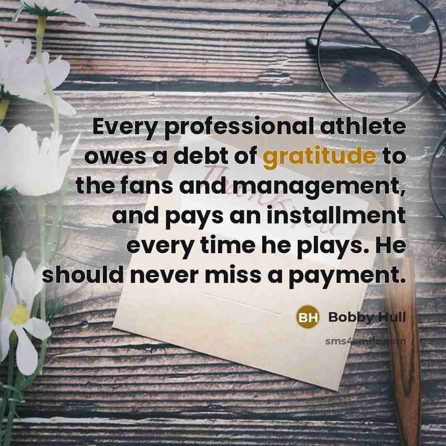 “Every professional athlete owes a debt of gratitude to the…” quote by Bobby Hull