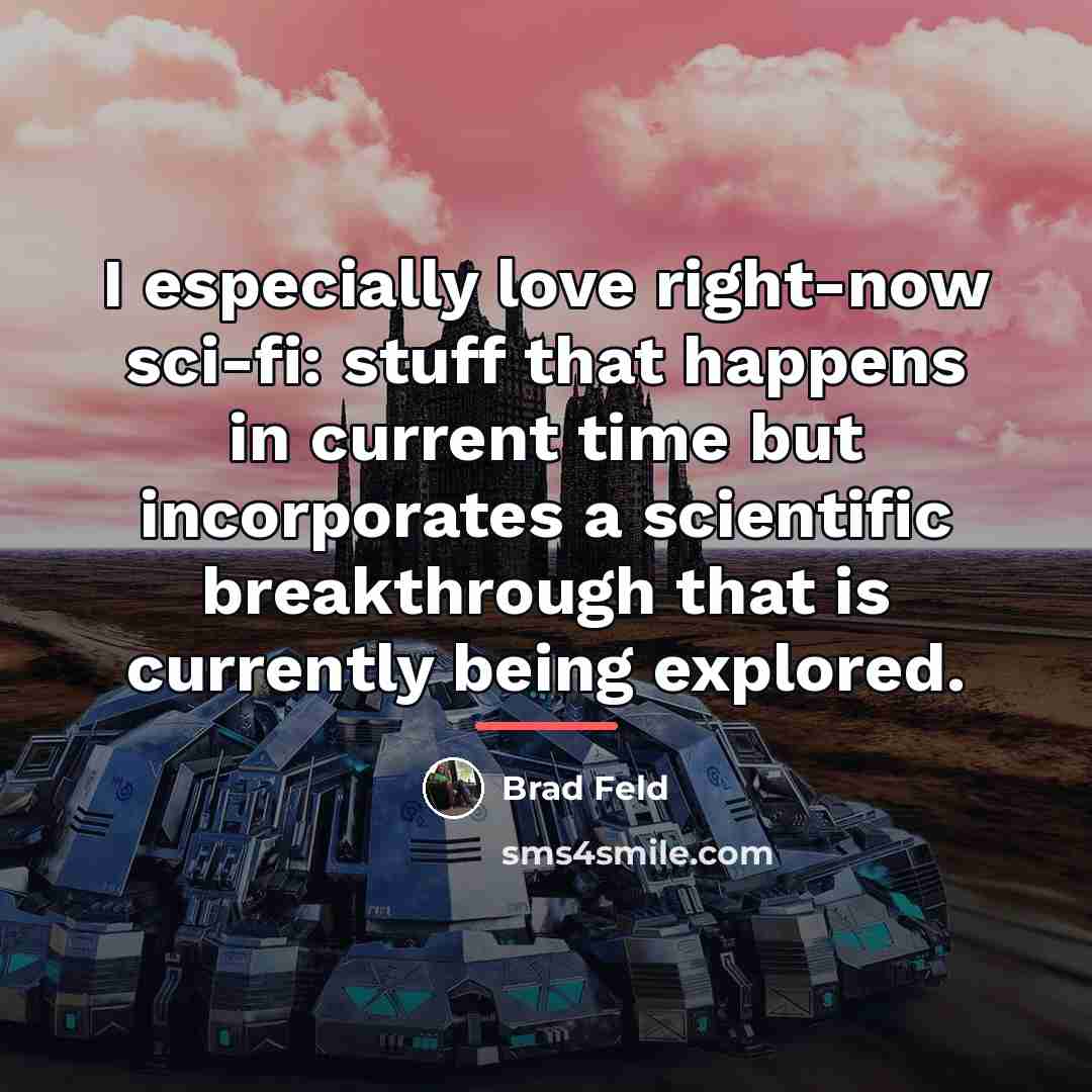 “I especially love right-now sci-fi: stuff that happens in current…” quote by Brad Feld
