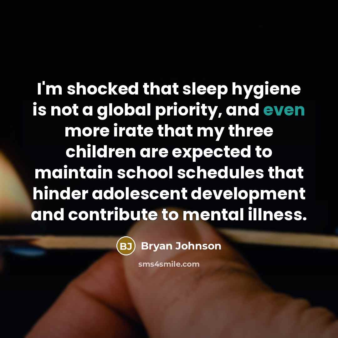 “I'm shocked that sleep hygiene is not a global priority,…” quote by Bryan Johnson