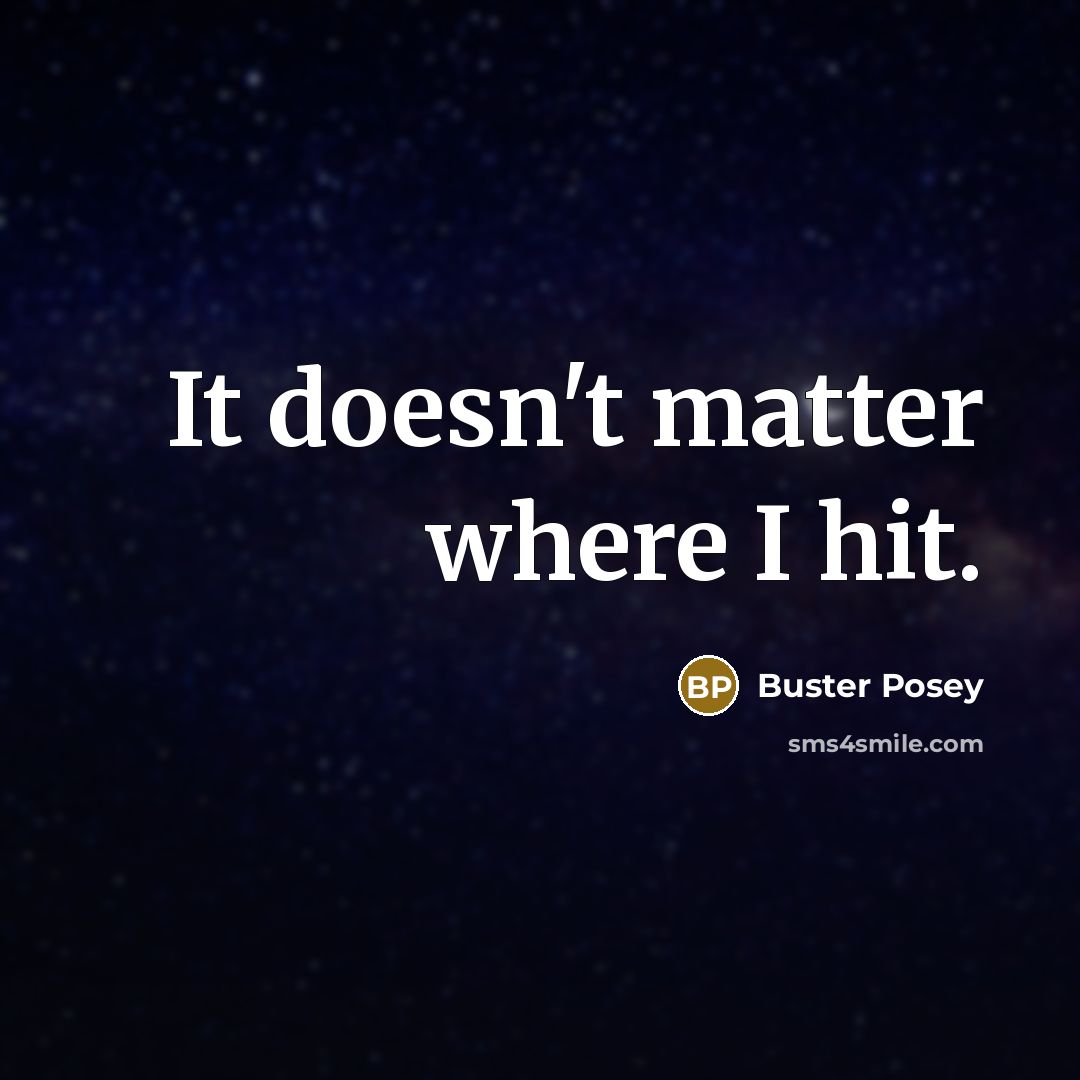 “It doesn't matter where I hit.…” quote by Buster Posey