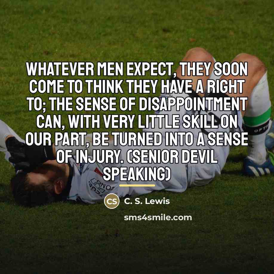 “Whatever men expect, they soon come to think they have…” quote by C. S. Lewis