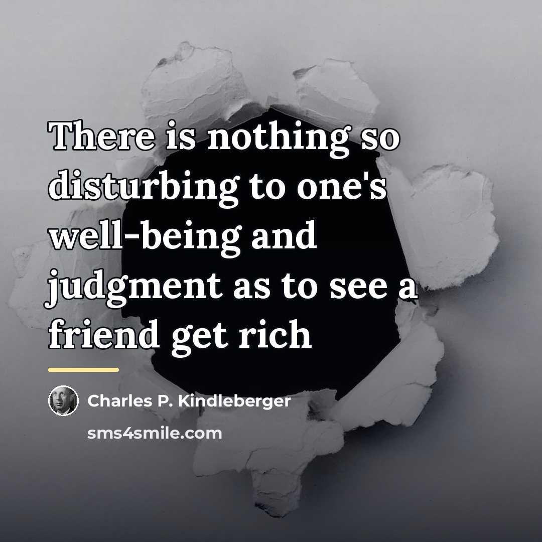 “There is nothing so disturbing to one's well-being and judgment…” quote by Charles P. Kindleberger