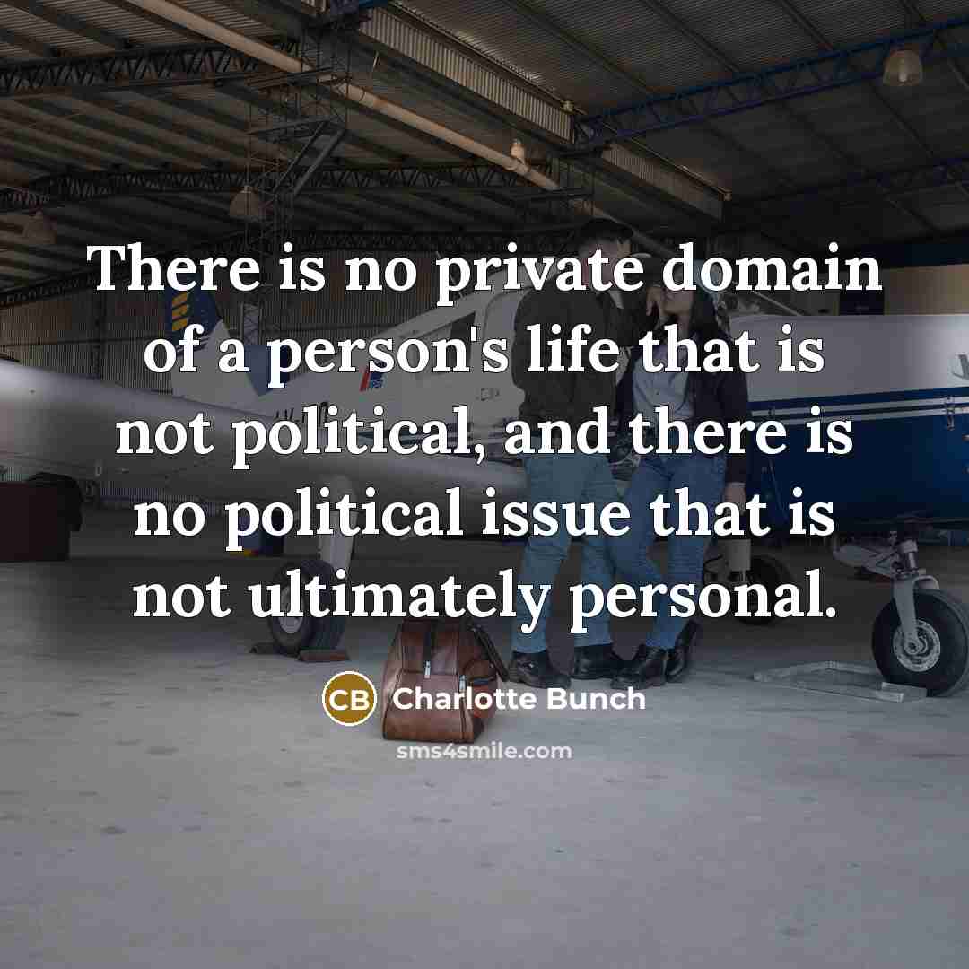 “There is no private domain of a person's life that…” quote by Charlotte Bunch