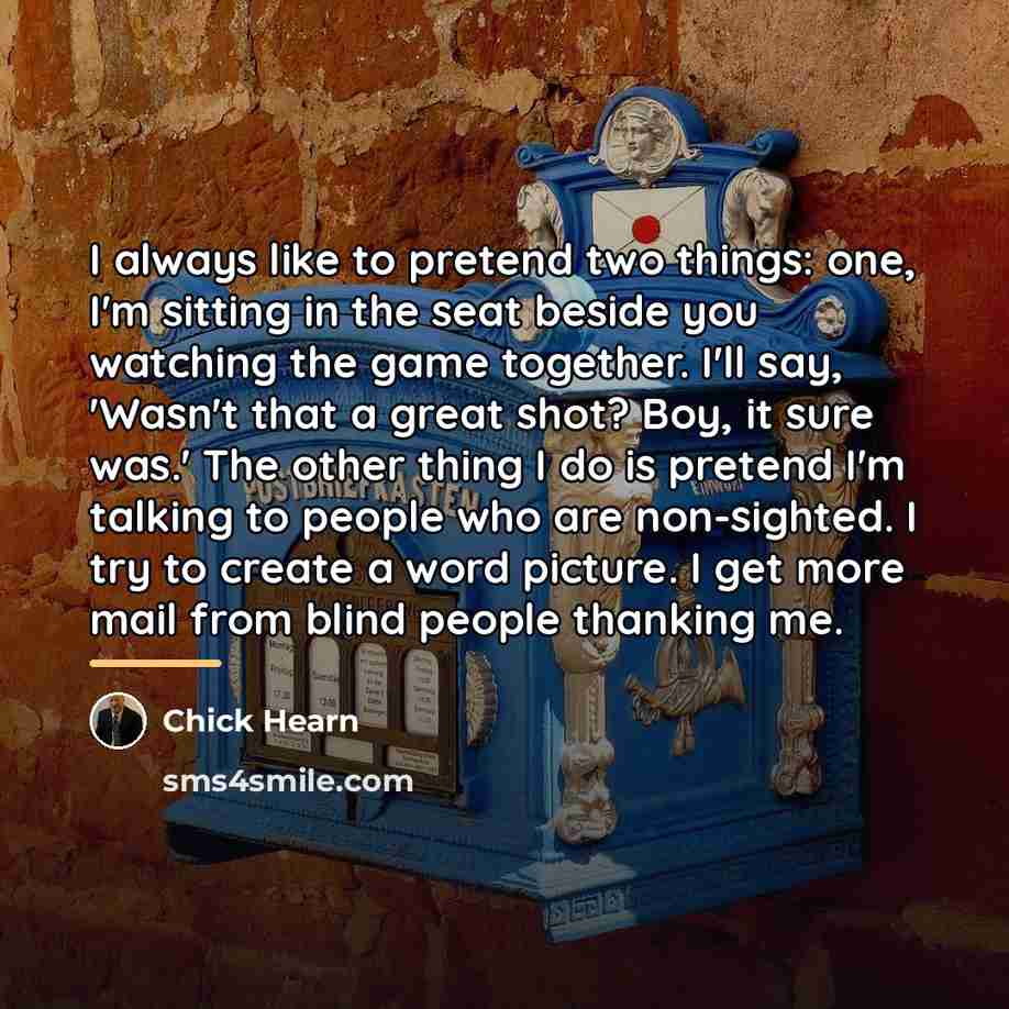 “I always like to pretend two things: one, I'm sitting…” quote by Chick Hearn