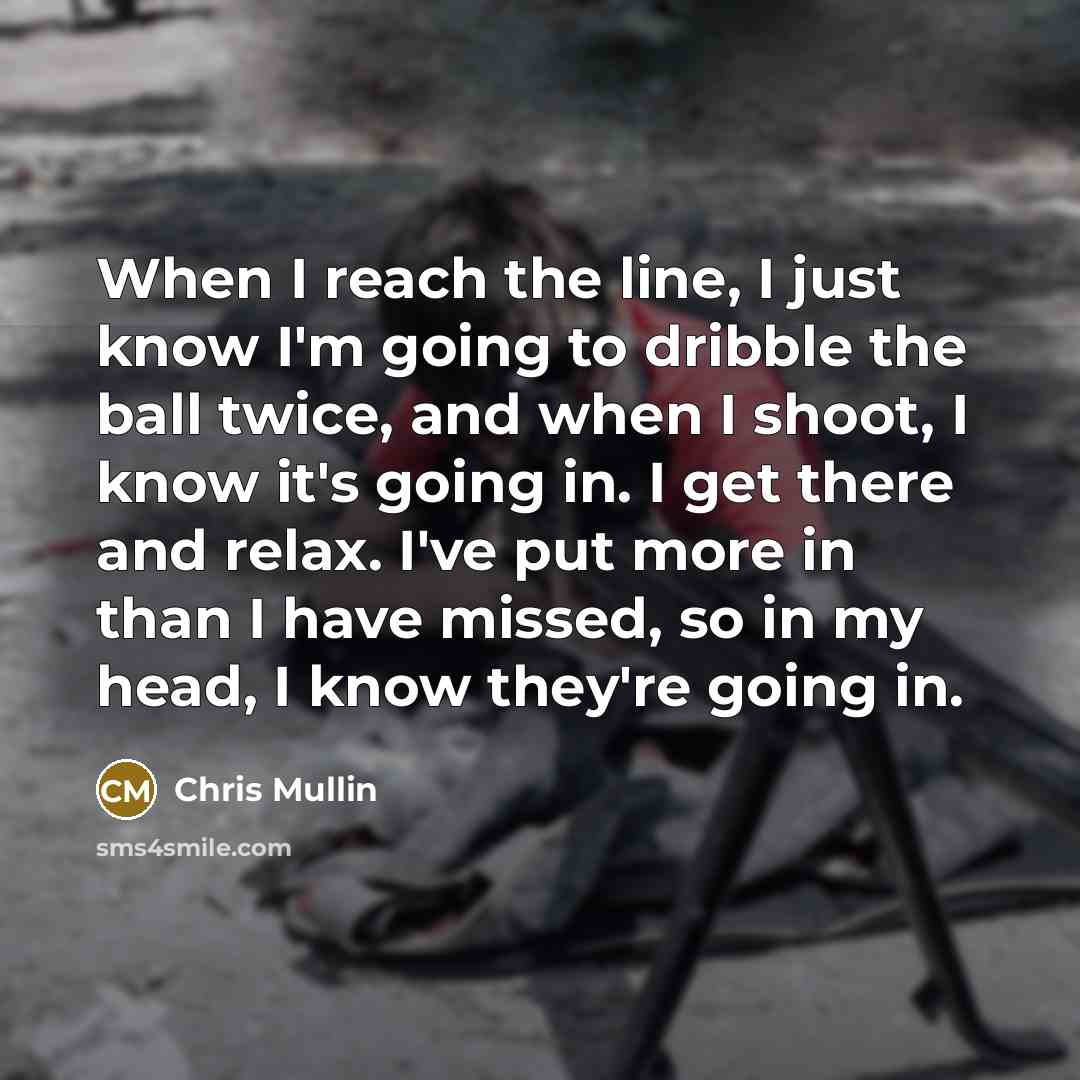 “When I reach the line, I just know I'm going…” quote by Chris Mullin