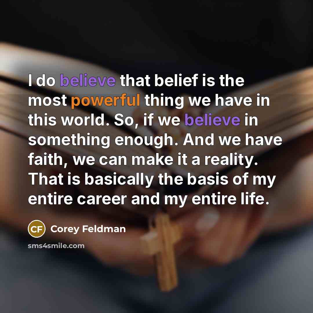 “I do believe that belief is the most powerful thing…” quote by Corey Feldman