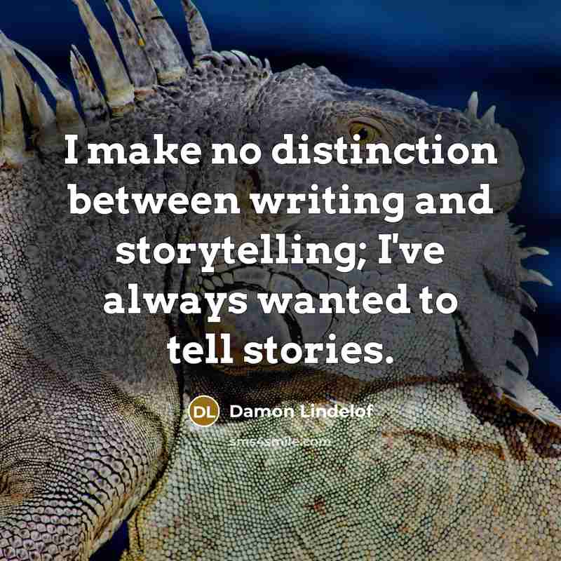 “I make no distinction between writing and storytelling; I've always…” quote by Damon Lindelof
