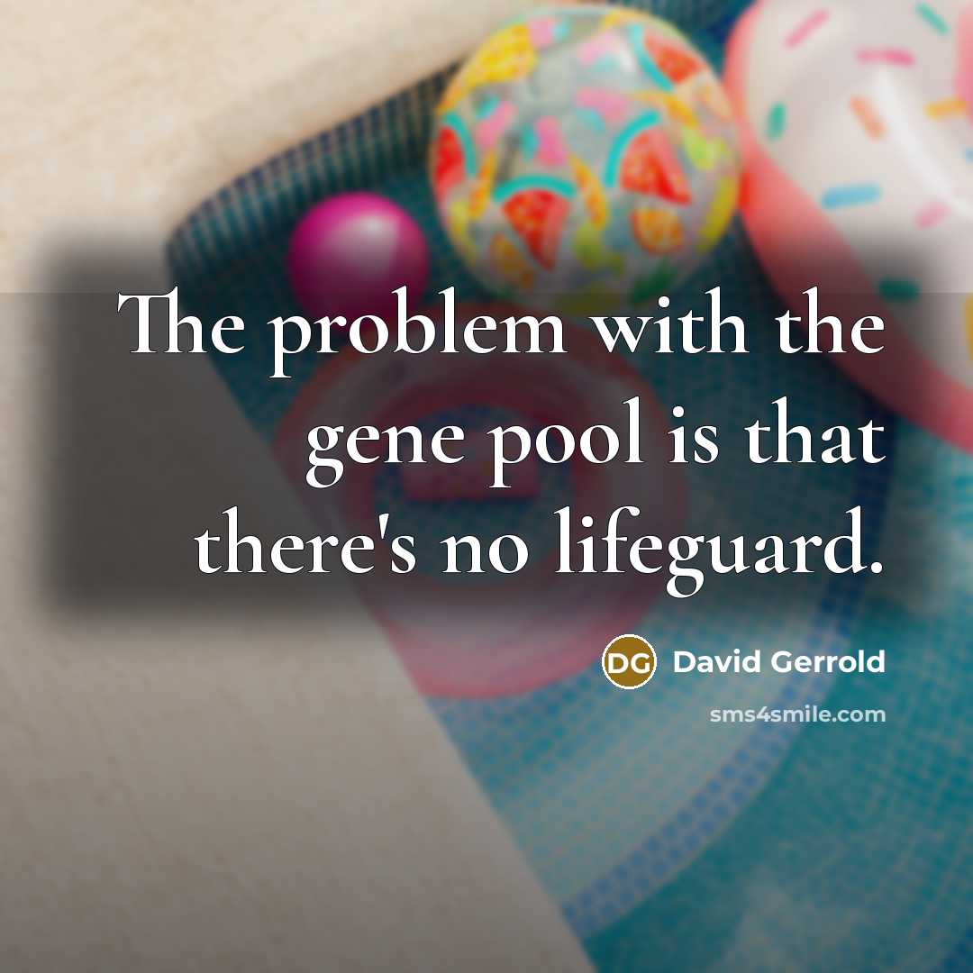 “The problem with the gene pool is that there's no…” quote by David Gerrold