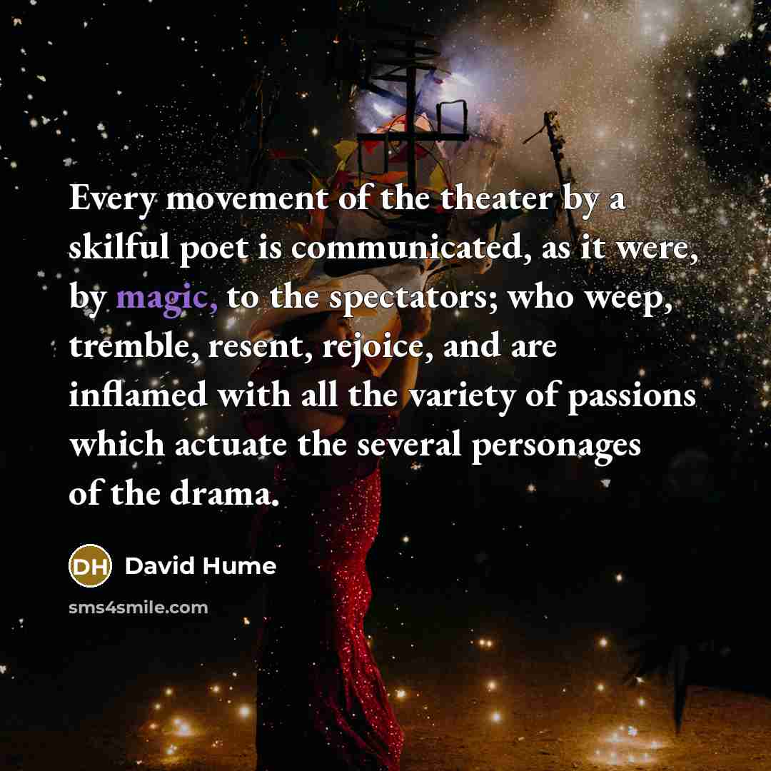 “Every movement of the theater by a skilful poet is…” quote by David Hume