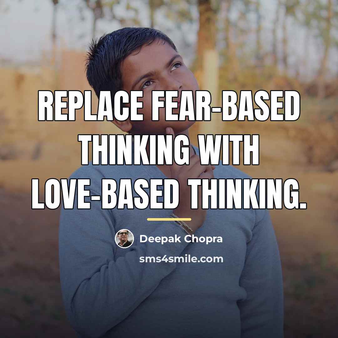 “Replace fear-based thinking with love-based thinking.…” quote by Deepak Chopra