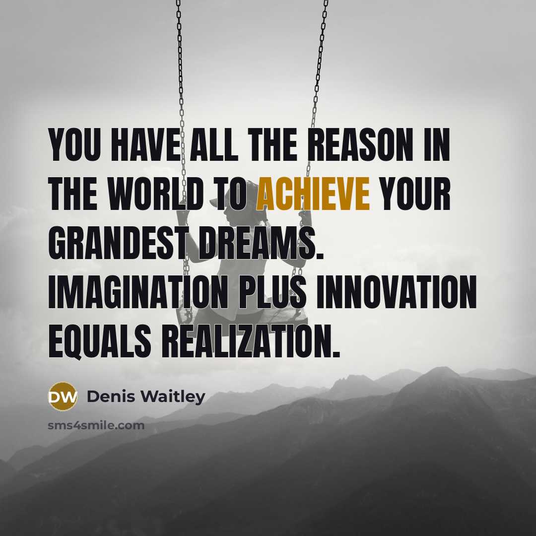 “You have all the reason in the world to achieve…” quote by Denis Waitley