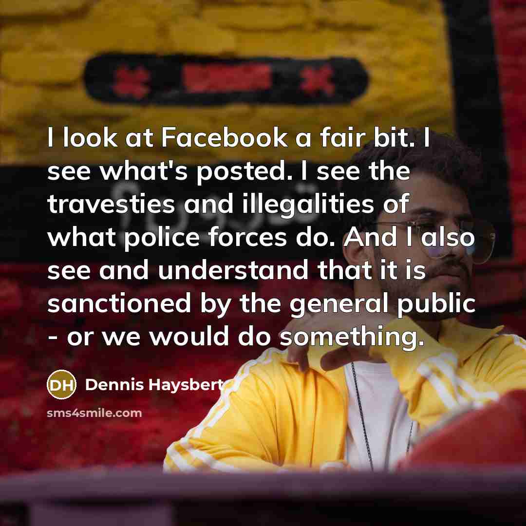 “I look at Facebook a fair bit. I see what's…” quote by Dennis Haysbert