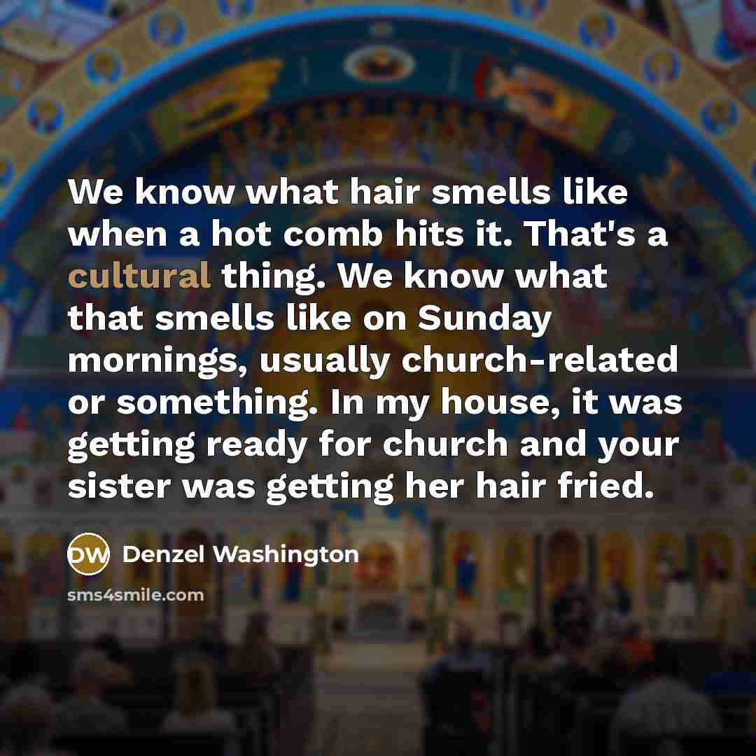 “We know what hair smells like when a hot comb…” quote by Denzel Washington