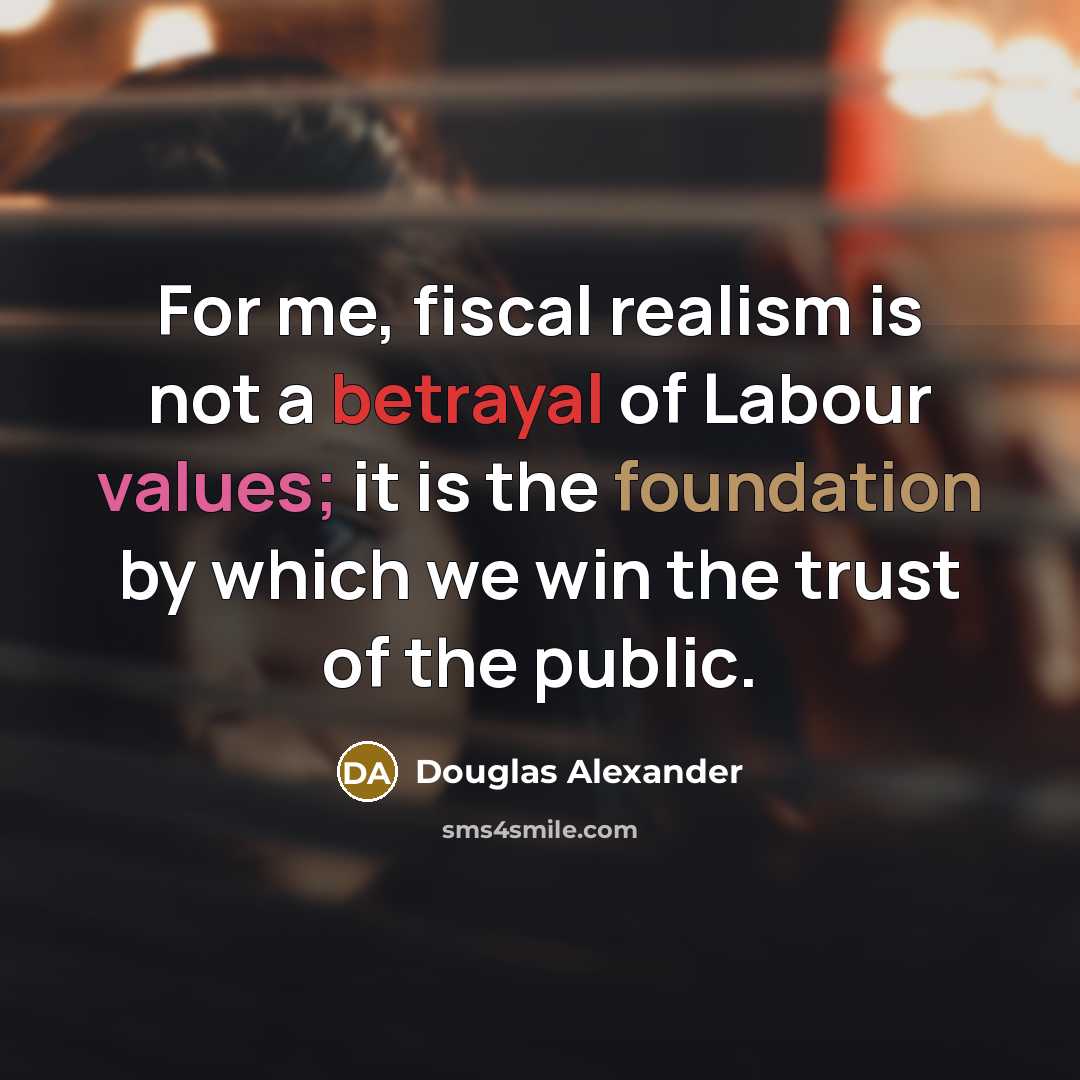 “For me, fiscal realism is not a betrayal of Labour…” quote by Douglas Alexander