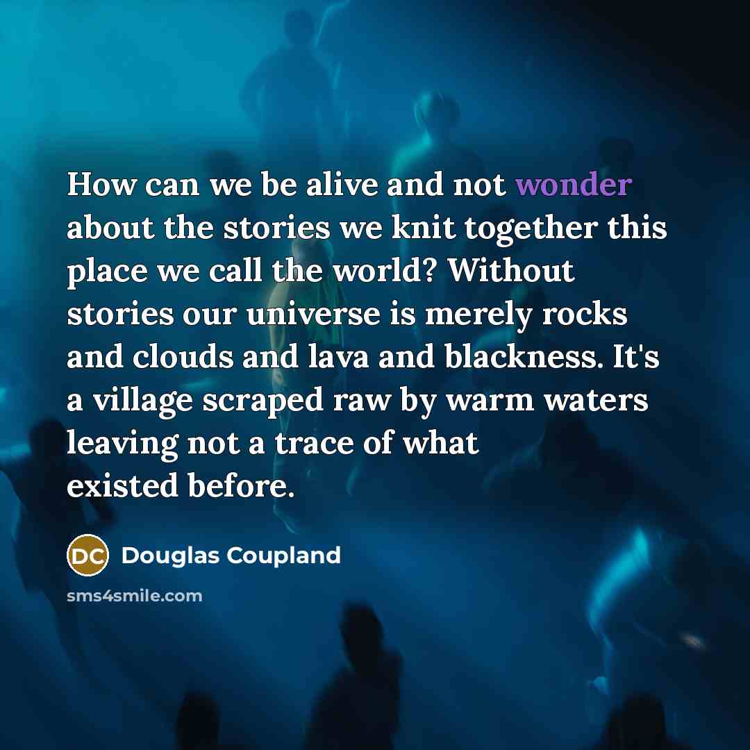 “How can we be alive and not wonder about the…” quote by Douglas Coupland