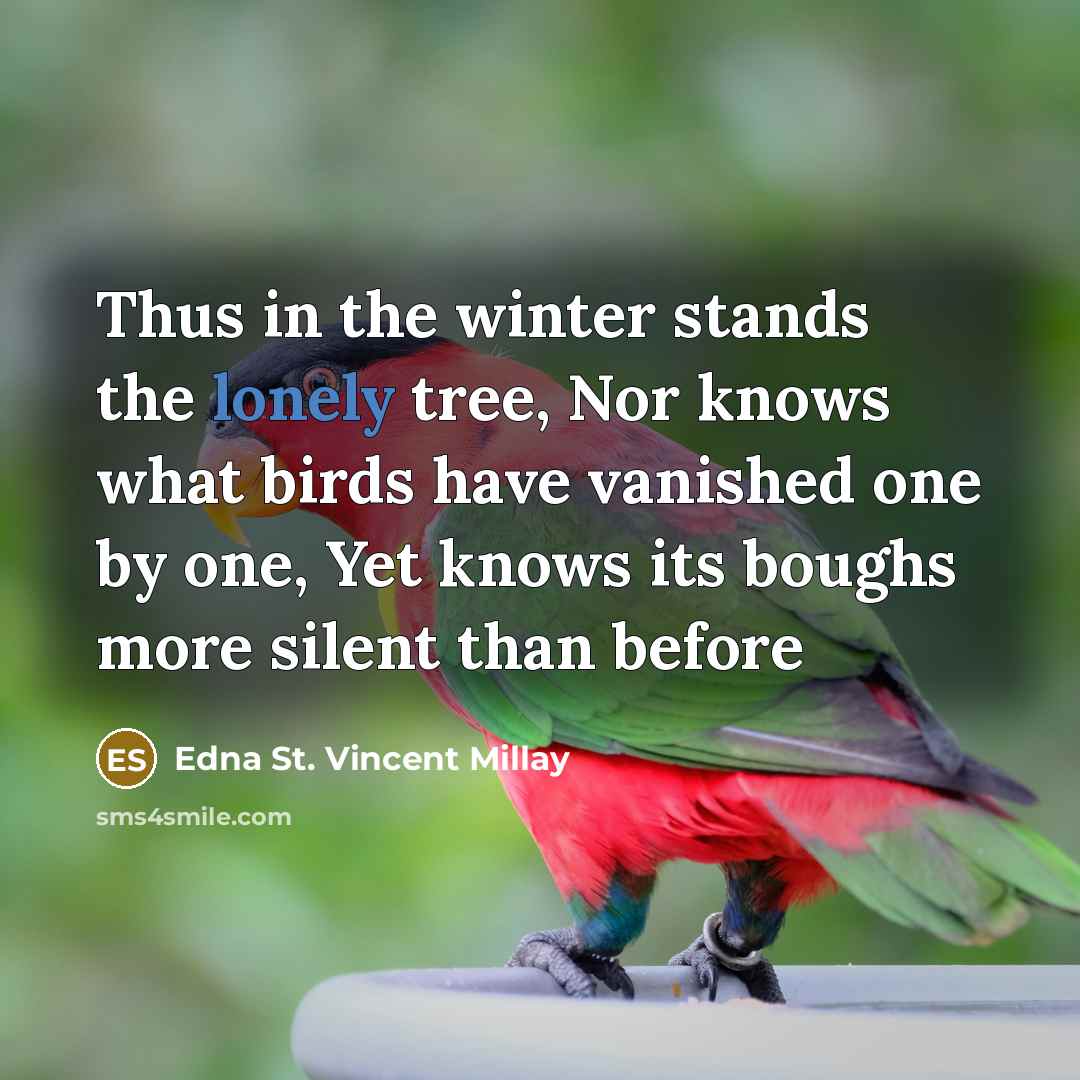 “Thus in the winter stands the lonely tree, Nor knows…” quote by Edna St. Vincent Millay