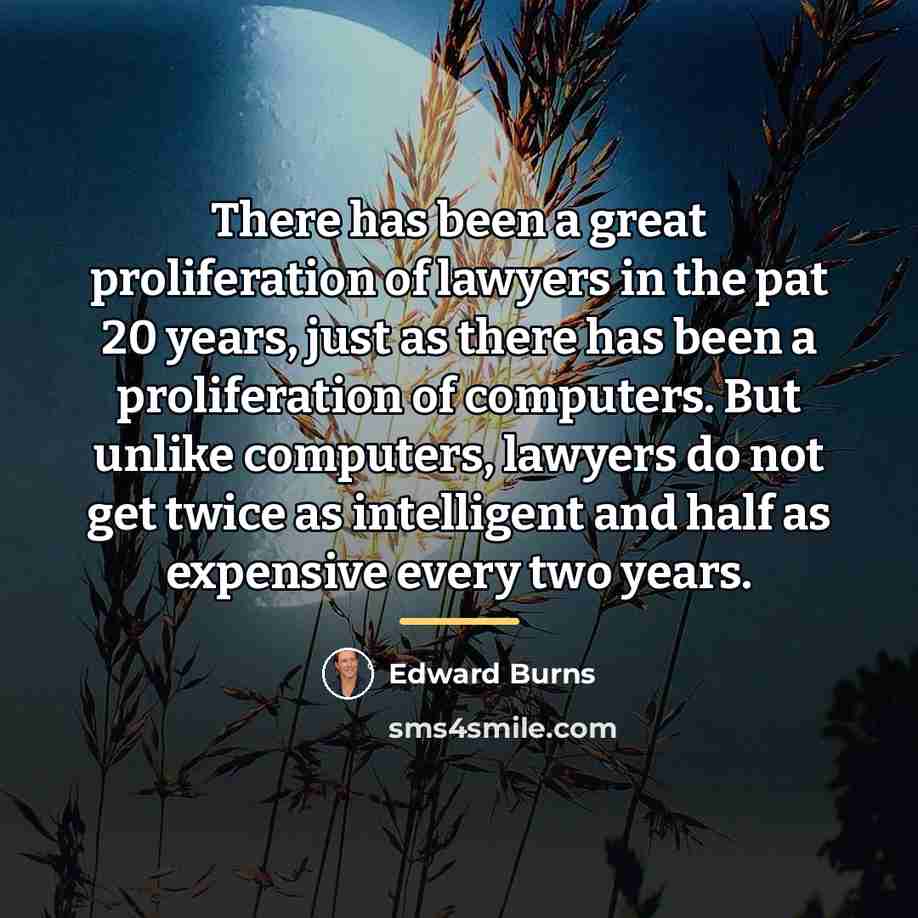 “There has been a great proliferation of lawyers in the…” quote by Edward Burns