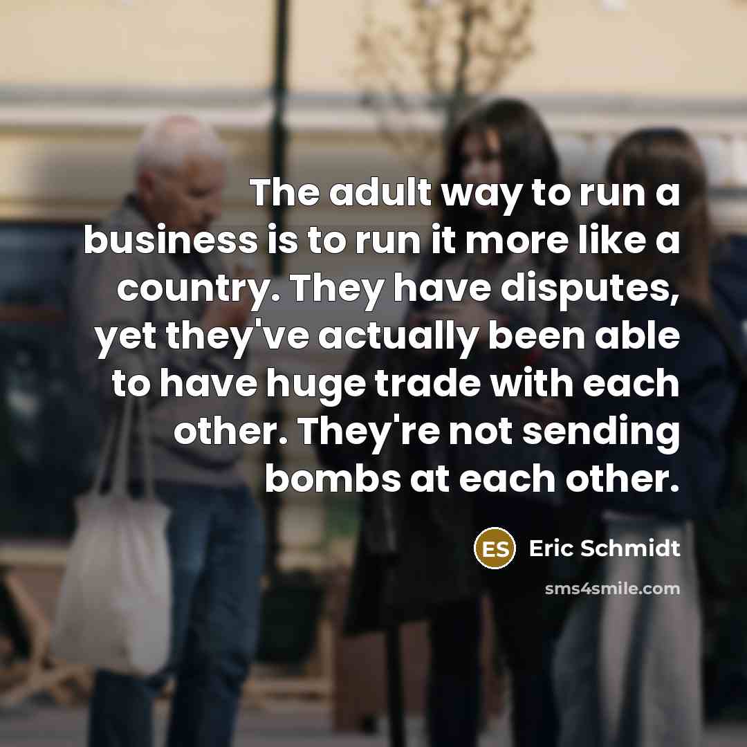 “The adult way to run a business is to run…” quote by Eric Schmidt