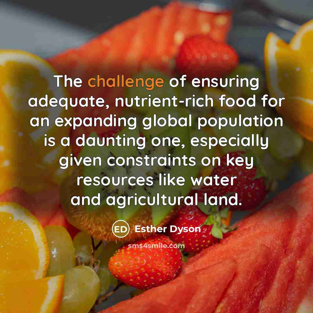 “The challenge of ensuring adequate, nutrient-rich food for an expanding…” quote by Esther Dyson
