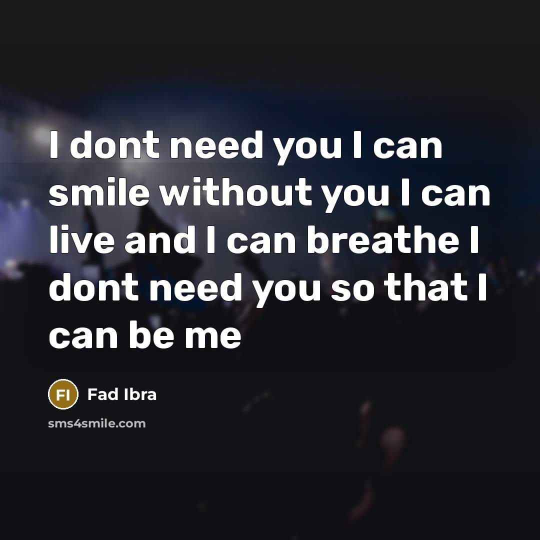 “I dont need you I can smile without you I…” quote by Fad Ibra
