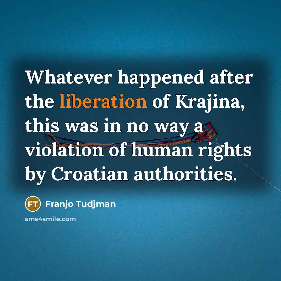 “Whatever happened after the liberation of Krajina, this was in…” quote by Franjo Tudjman