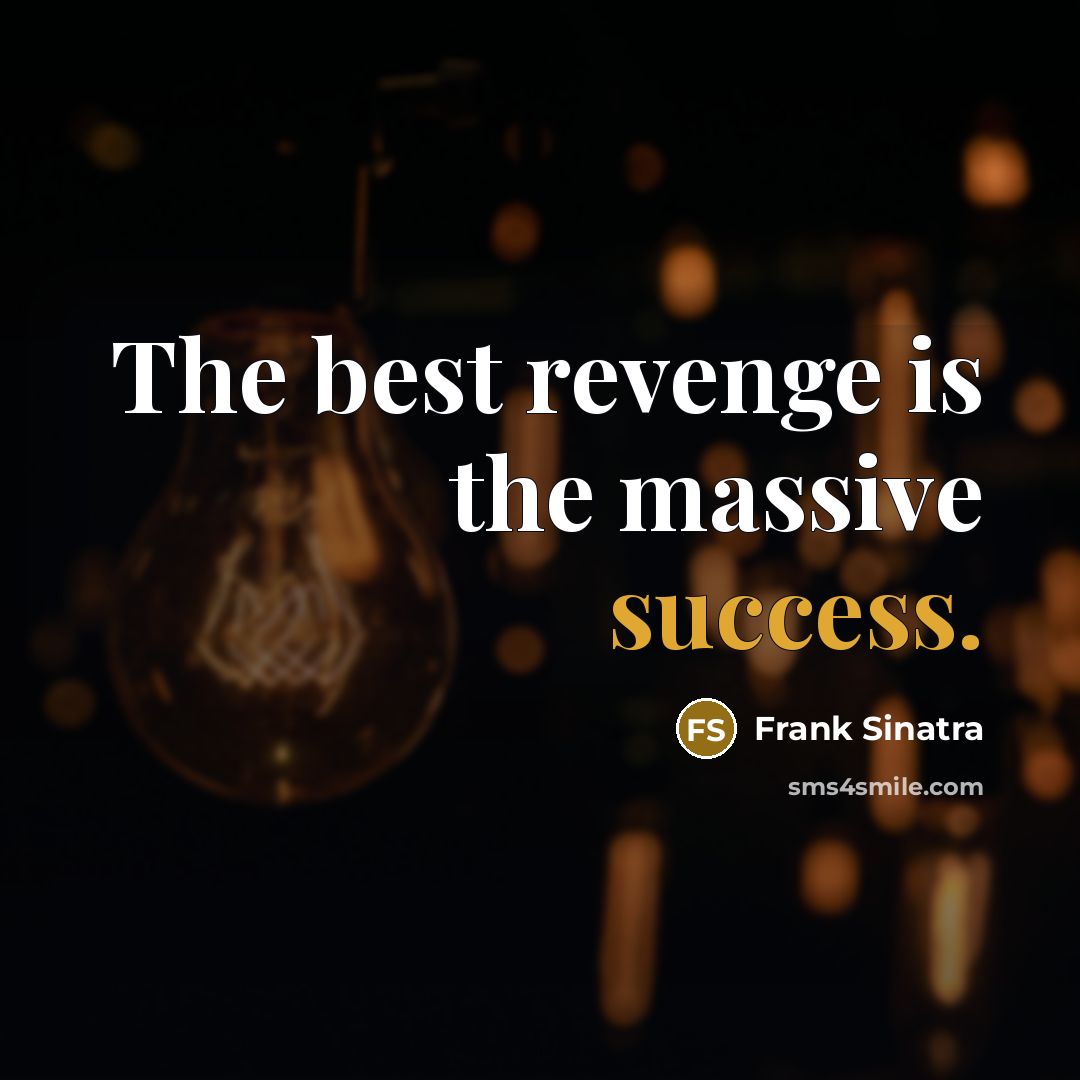 “The best revenge is the massive success.…” quote by Frank Sinatra