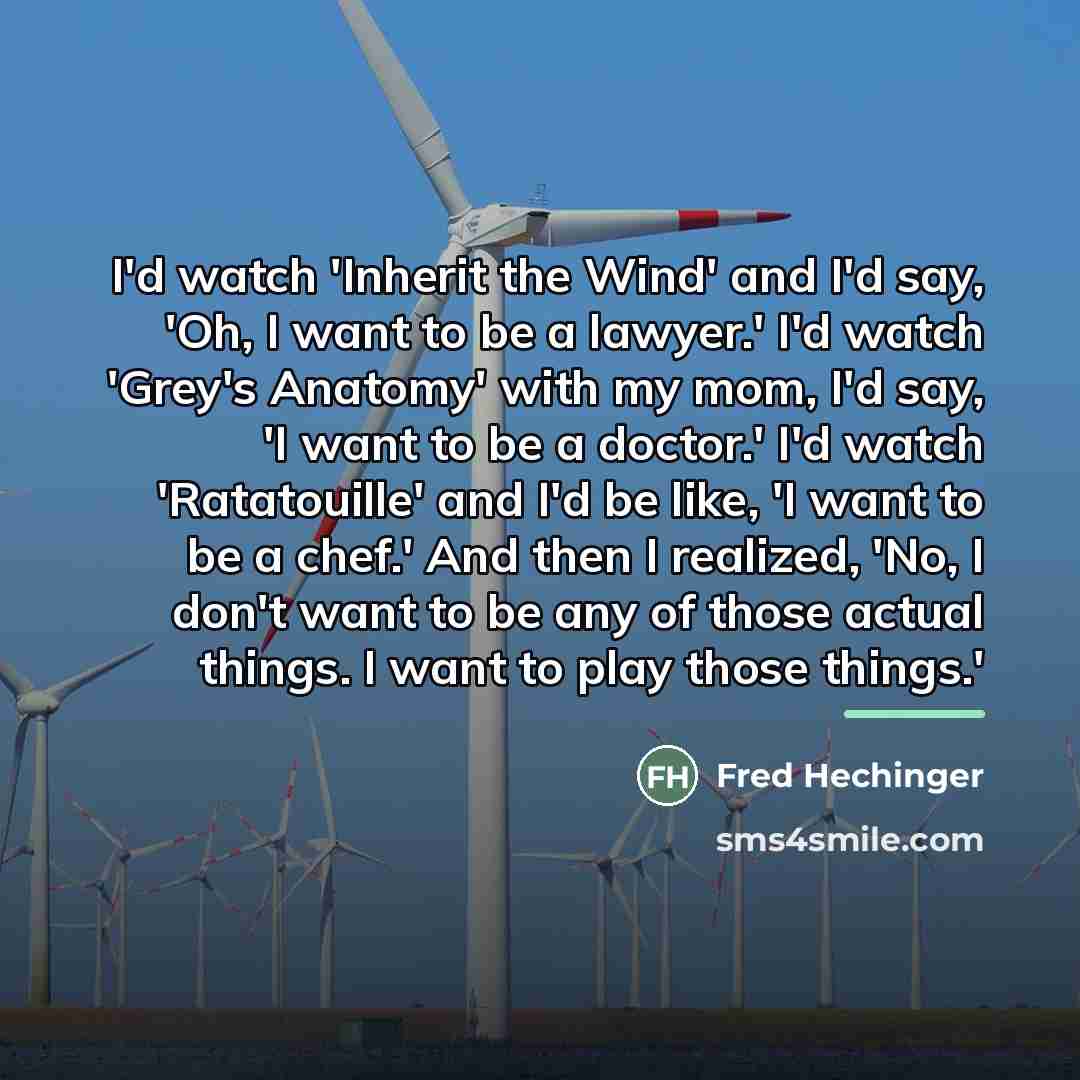 “I'd watch 'Inherit the Wind' and I'd say, 'Oh, I…” quote by Fred Hechinger