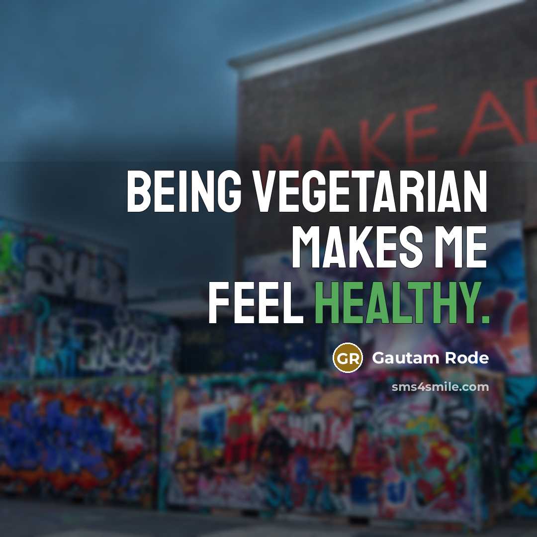 “Being vegetarian makes me feel healthy.…” quote by Gautam Rode