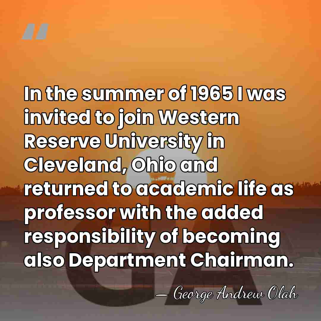 In the summer of 1965 I was invited to join Western Reserve&hellip; - George Andrew Olah