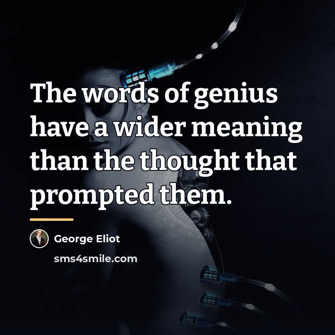 “The words of genius have a wider meaning than the…” quote by George Eliot