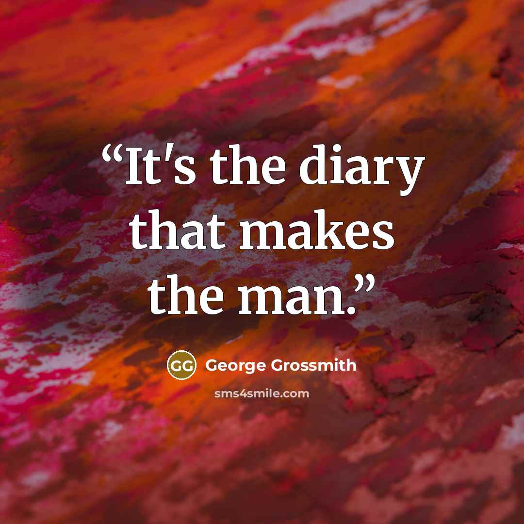 “It's the diary that makes the man.” quote by George Grossmith
