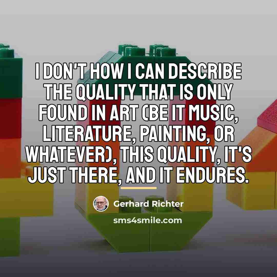 “I don't how I can describe the quality that is…” quote by Gerhard Richter