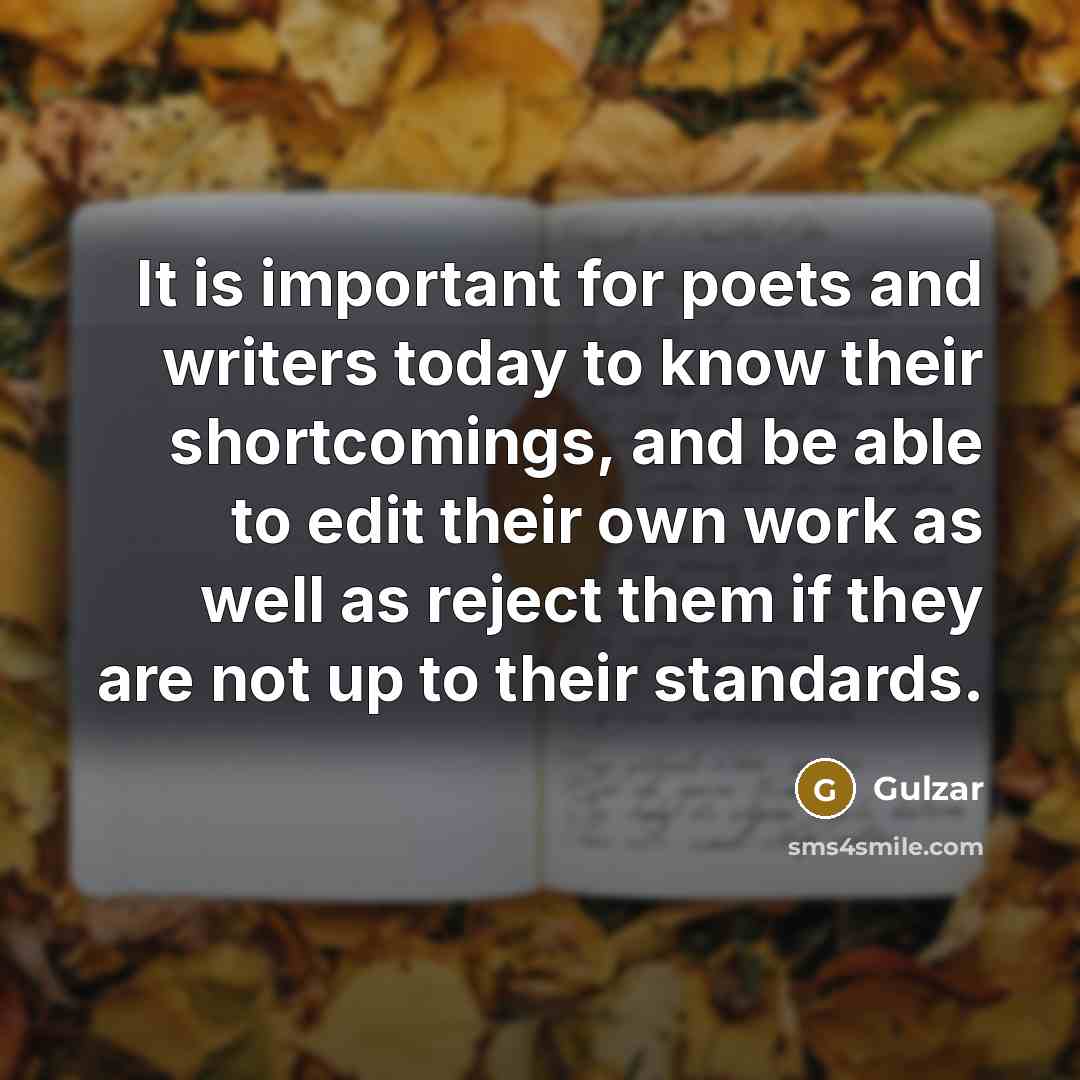 “It is important for poets and writers today to know…” quote by Gulzar