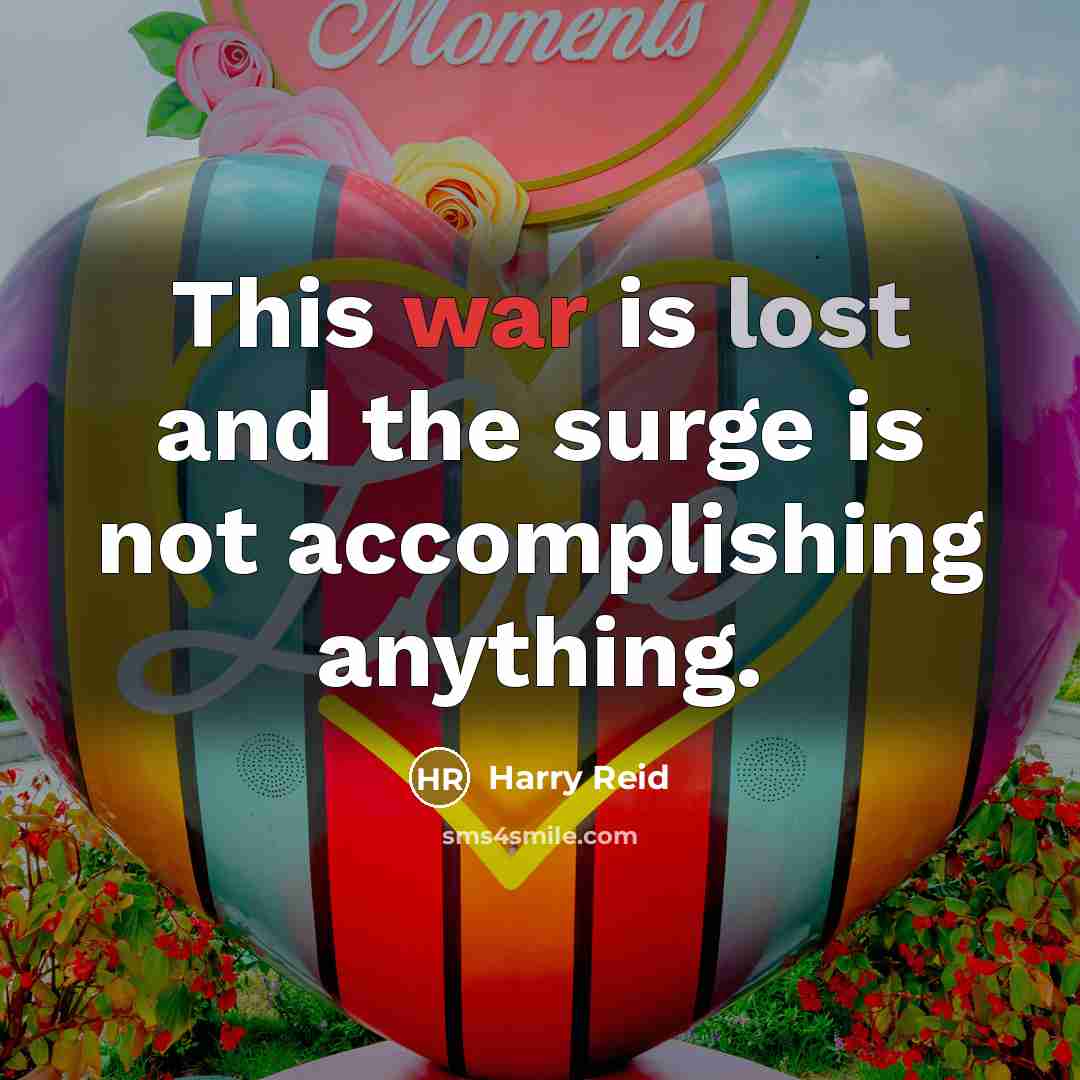 “This war is lost and the surge is not accomplishing…” quote by Harry Reid