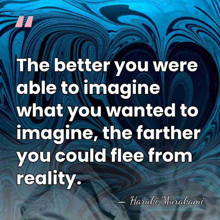 The better you were able to imagine what you wanted to imagine,&hellip; - Haruki Murakami