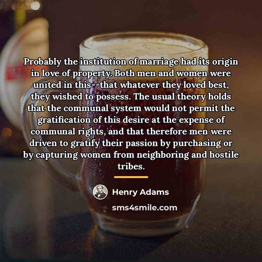“Probably the institution of marriage had its origin in love…” quote by Henry Adams