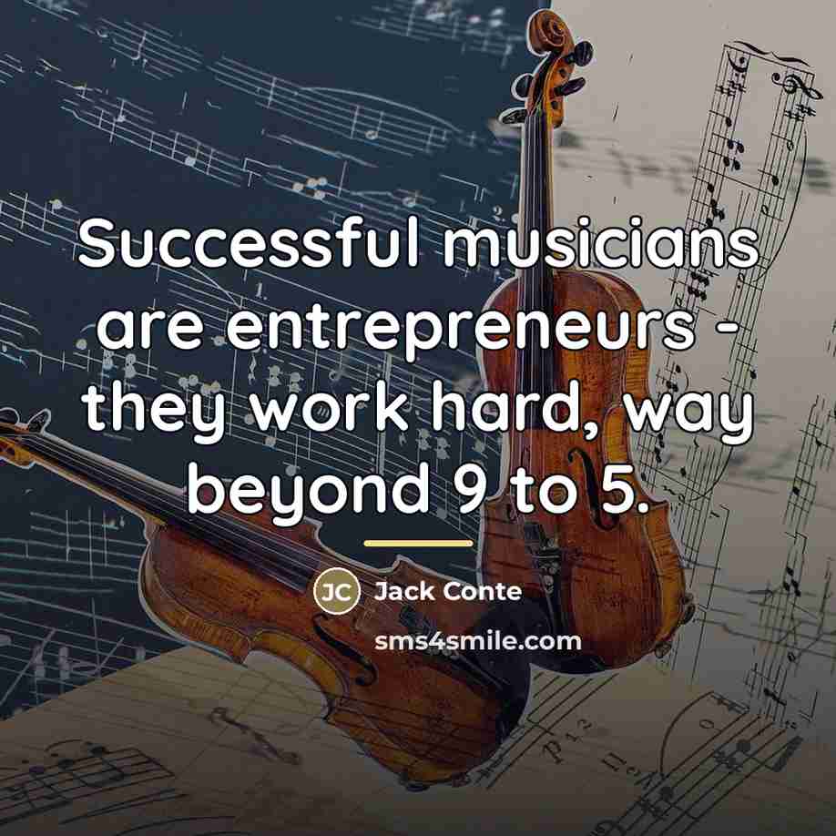 “Successful musicians are entrepreneurs - they work hard, way beyond…” quote by Jack Conte